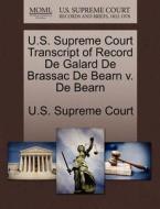 U.s. Supreme Court Transcript Of Record De Galard De Brassac De Bearn V. De Bearn edito da Gale Ecco, U.s. Supreme Court Records
