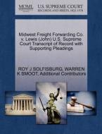 Midwest Freight Forwarding Co. V. Lewis (john) U.s. Supreme Court Transcript Of Record With Supporting Pleadings di Roy J Solfisburg, Warren K Smoot, Additional Contributors edito da Gale Ecco, U.s. Supreme Court Records