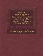 Missions Archeologiques Francaises En Orient Aux 17e Et 18e Siecles di Henri Auguste Omont edito da Nabu Press