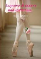 Sognavo Di Essere Una Ballerina... di Noemi Catalano edito da Lulu.com