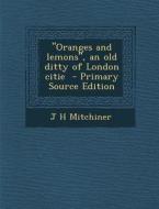 Oranges and Lemons, an Old Ditty of London Citie di J. H. Mitchiner edito da Nabu Press