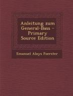 Anleitung Zum General-Bass - Primary Source Edition di Emanuel Aloys Foerster edito da Nabu Press