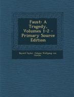 Faust: A Tragedy, Volumes 1-2 - Primary Source Edition di Bayard Taylor, Johann Wolfgang Von Goethe edito da Nabu Press