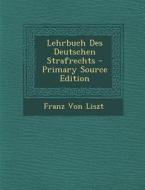Lehrbuch Des Deutschen Strafrechts - Primary Source Edition di Franz Von Liszt edito da Nabu Press