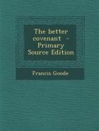 The Better Covenant di Francis Goode edito da Nabu Press