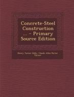 Concrete-Steel Construction ... - Primary Source Edition di Henry Turner Eddy, Claude Allen Porter Turner edito da Nabu Press