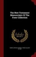 The New Testament Manuscripts Of The Freer Collection di Henry Arthur Sanders edito da Andesite Press