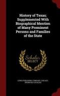 History Of Texas; Supplemented With Biographical Mention Of Many Prominent Persons And Families Of The State edito da Andesite Press
