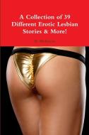 A Collection of 39 Different Erotic Lesbian Stories & More! di B. McIntyre edito da Lulu.com