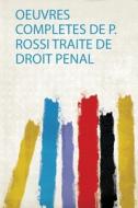 Oeuvres Completes De P. Rossi Traite De Droit Penal edito da HardPress Publishing