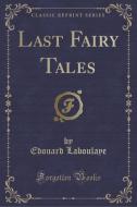 Last Fairy Tales (classic Reprint) di Edouard Laboulaye edito da Forgotten Books