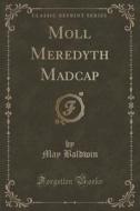 Moll Meredyth Madcap (classic Reprint) di May Baldwin edito da Forgotten Books
