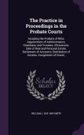 The Practice In Proceedings In The Probate Courts di William L 1824-1889 Smith edito da Palala Press