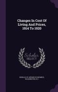 Changes In Cost Of Living And Prices, 1914 To 1920 edito da Palala Press