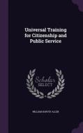 Universal Training For Citizenship And Public Service di William Harvey Allen edito da Palala Press