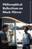 Philosophical Reflections on Black Mirror edito da BLOOMSBURY ACADEMIC