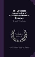 The Chemical Investigation Of Gastric And Intestinal Diseases di Vaughan Harley, Francis W Goodbody edito da Palala Press