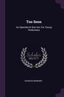 Too Soon: An Operetta in One Act, for Young Performers di Charles Barnard edito da CHIZINE PUBN