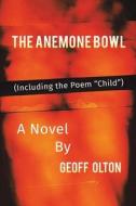 The Anemone Bowl di Geoff Olton edito da Austin Macauley Publishers