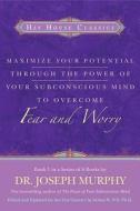 Maximise Your Potential Through The Power Of Your Subconscious Mind To Overcome Fear And Worry di Joseph Murphy edito da Hay House Inc