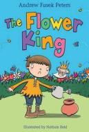 The Flower King di Andrew Peters edito da Bloomsbury Publishing Plc