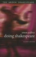 Doing Shakespeare di Simon (Brasenose College Palfrey edito da Bloomsbury Publishing PLC