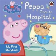Peppa Pig: Peppa Goes To Hospital: My First Storybook di Peppa Pig edito da Penguin Books Ltd
