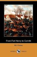 From Fort Henry To Corinth (dodo Press) di M F Force edito da Dodo Press