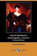 Harriet Martineau's Autobiography, Volume I (Illustrated Edition) (Dodo Press) di Harriet Martineau edito da LULU PR