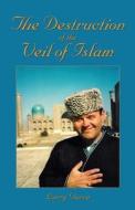 The Destruction Of The Veil Of Islam di Larry Garza edito da America Star Books