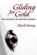 Gliding for Gold: The Physics of Winter Sports di Mark Denny edito da JOHNS HOPKINS UNIV PR