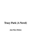 Tracy Park (a Novel) di Mary Jane Holmes edito da IndyPublish.com