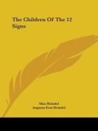The Children Of The 12 Signs di Max Heindel, Augusta Foss Heindel edito da Kessinger Publishing, Llc