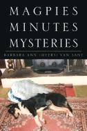 Magpies Minutes Mysteries di Barbara Ann (Myers) van Sant edito da Xlibris