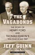 The Vagabonds: The Story of Henry Ford and Thomas Edison's Ten-Year Road Trip di Jeff Guinn edito da THORNDIKE PR