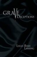 Grave Deceptions di Leigh Ryan Lansing edito da Xlibris Corporation