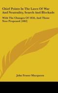 Chief Points In The Laws Of War And Neutrality, Search And Blockade di John Fraser Macqueen edito da Kessinger Publishing Co