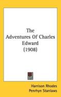 The Adventures of Charles Edward (1908) di Harrison Rhodes edito da Kessinger Publishing