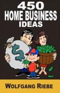 450 Home Business Ideas di Wolfgang Riebe edito da Createspace