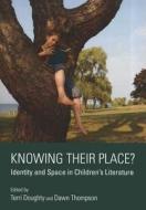 Knowing Their Place? Identity And Space In Children\'s Literature di Terri Doughty, Dawn Thompson edito da Cambridge Scholars Publishing