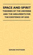 Space And Spirit - Theories Of The Universe And The Arguments For The Existence Of God di Edmund Whittaker edito da Kosta Press