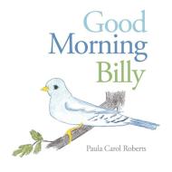 Good Morning Billy di Paula Carol Roberts edito da Westbow Press