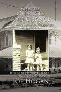 Choices, Chances, and Change di Joe Hogan edito da AuthorHouse