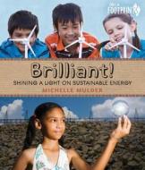 Brilliant!: Shining a Light on Sustainable Energy di Michelle Mulder edito da ORCA BOOK PUBL