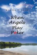 When Angels Play Poker di Maura O'Leary edito da Inspiring Voices
