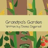 Grandpa's Garden di Donna Ingersoll edito da America Star Books