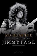 No Quarter: The Three Lives of Jimmy Page di Martin Power edito da OVERLOOK PR