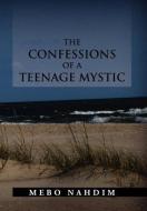 THE CONFESSIONS OF A TEENAGE MYSTIC di Mebo Nahdim edito da Xlibris