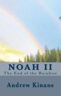 Noah II, the End of the Rainbow di MR Andrew J. Kinane edito da Createspace