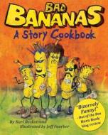 Bad Bananas: A Story Cookbook for Kids di Karl Beckstrand edito da Createspace